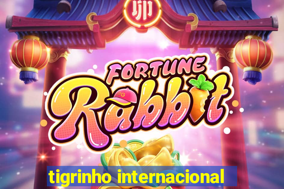 tigrinho internacional